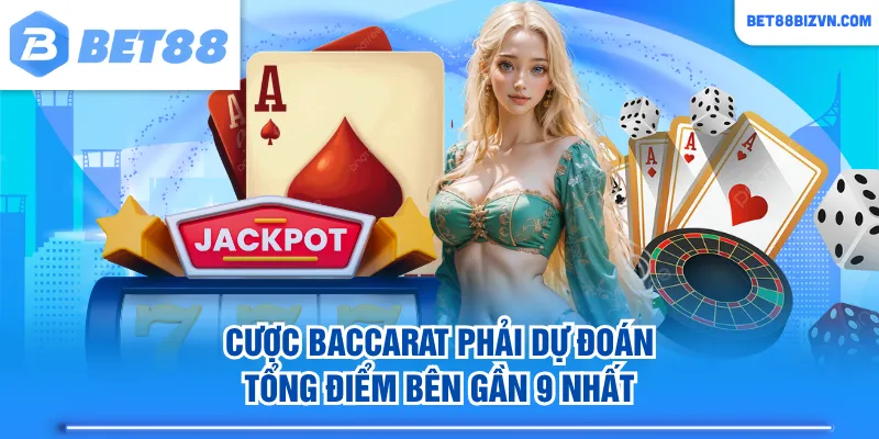 Cược Baccarat phải dự đoán tổng điểm bên gần 9 nhất